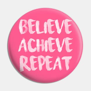 Believe Achieve Repeat Pin