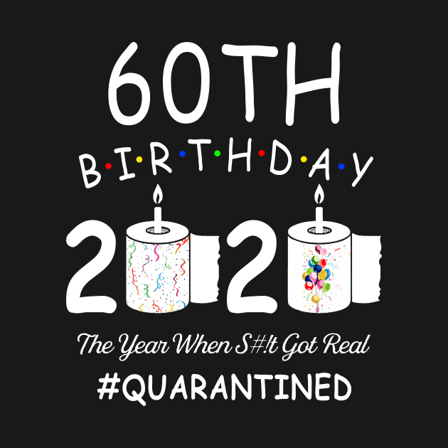 60th Birthday 2020 The Year When Shit Got Real Quarantined by Kagina