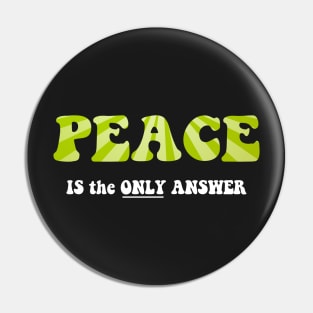 Peace -  Is the ONLY ANSWER Pin