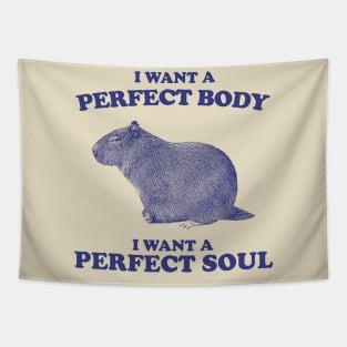 I Want A Perfect Body, I Want A Perfect Soul, Funny Groundhog Meme Tapestry