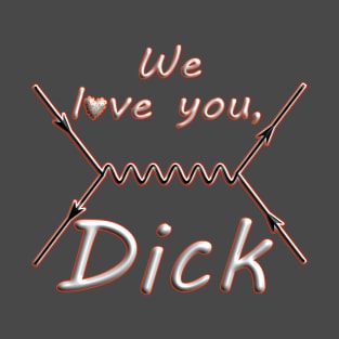 We love you, Dick T-Shirt