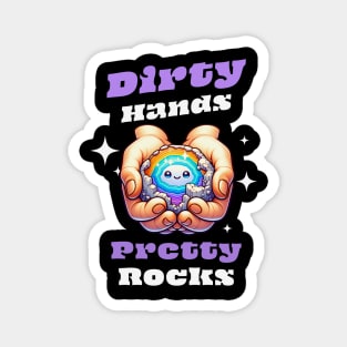 Dirty Hands Pretty Rocks - Rockhound - Funny - Cute Magnet