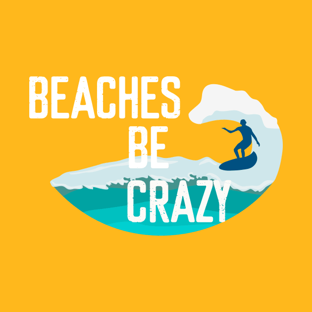 Beaches be crazy - Summer Chilling - Beach Vibes by Elitawesome