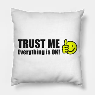 Trust Me Everything is OK! Pillow