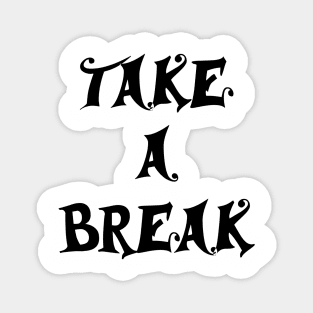 take a break Magnet