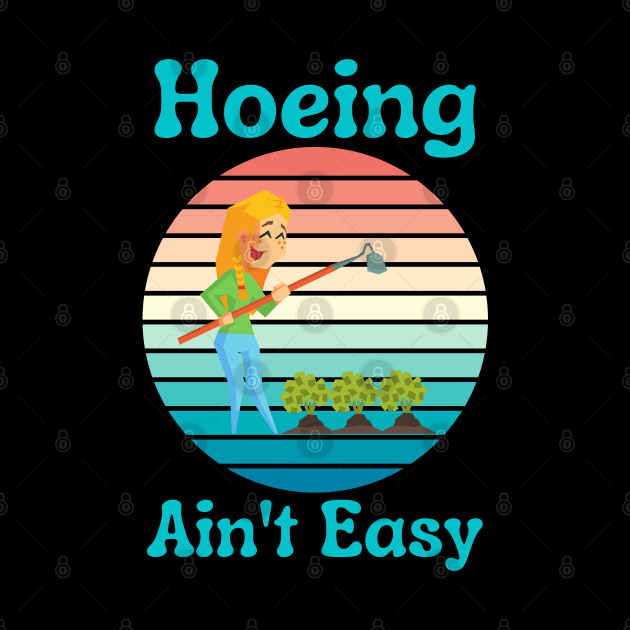 Hoeing Ain't Easy by HobbyAndArt