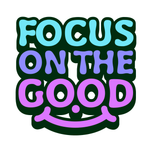 Focus on the good, uplifting message T-Shirt