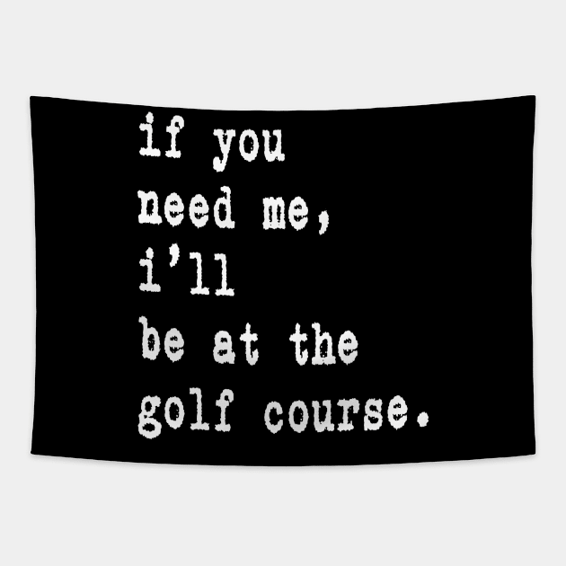 If You Need Me I'll Be At The Golf Course Gift Idea Merch Tapestry by familycuteycom