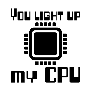 You light up my CPU T-Shirt