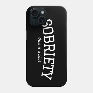 Sobriety, Give It A Shot Phone Case