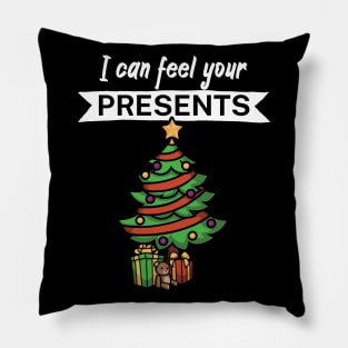 I can feel your presents Pillow