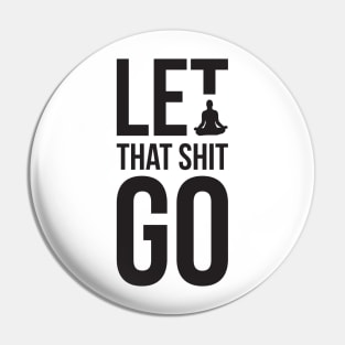 Let that shit go funny meditation yoga humor Pin