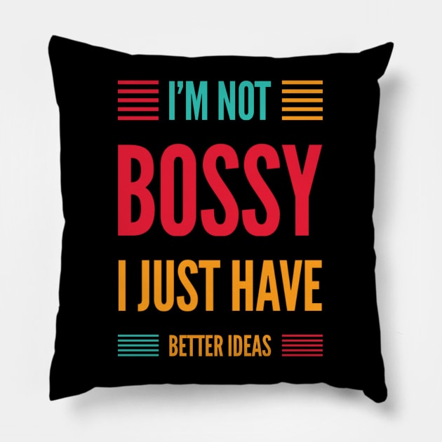 I'm not bossy I just have better ideas She Is Strong She is fierce Strong women Grl pwr Girls power Pillow by BoogieCreates