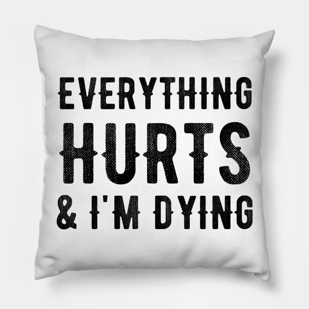 Everything Hurts and I'm Dying Pillow by Pufahl