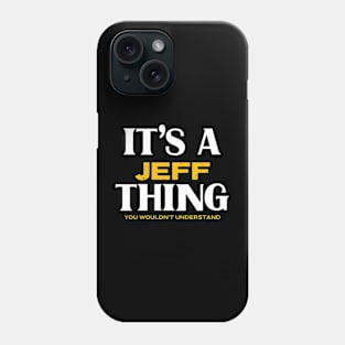 It's a Jeff Thing You Wouldn't Understand Phone Case