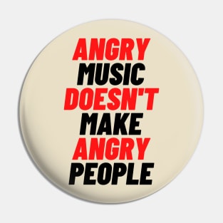 Angry Music Doesn't Make Angry People Pin