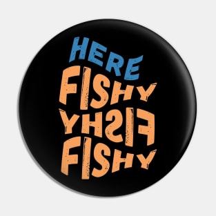 Here Fishy Fishy Fishy Pin