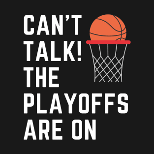 Can't Talk the Playoffs are On T-Shirt