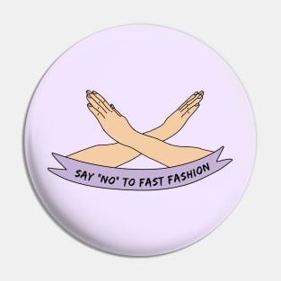 Say "NO" to Fast Fashion Pin