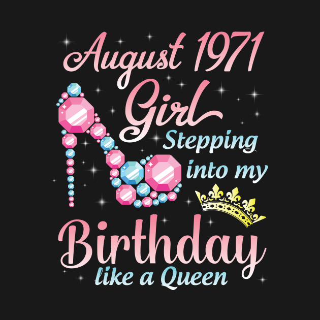 August 1971 Girl Stepping Into My Birthday 49 Years Like A Queen Happy Birthday To Me You by DainaMotteut