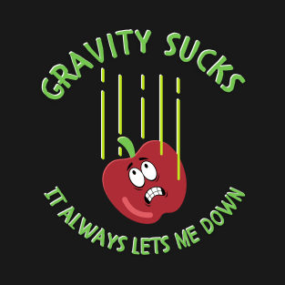 Gravity Sucks It Always Lets Me Down T-Shirt