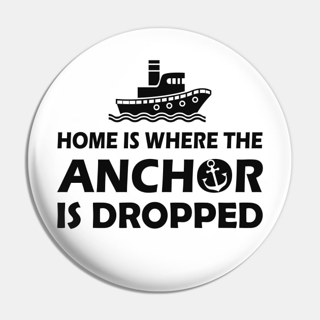 Boat Captain - Home is where the anchor is dropped Pin by KC Happy Shop