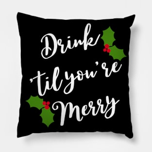 Christmas Humor. Rude, Offensive, Inappropriate Christmas Design. Drink 'Til You're Merry in White with Holly Pillow