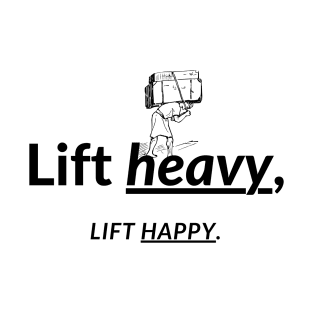 Lift heavy, Lift happy. T-Shirt