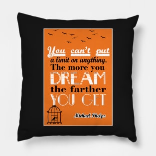 More you dream, the farther you get Michael Phelps Quotes Pillow