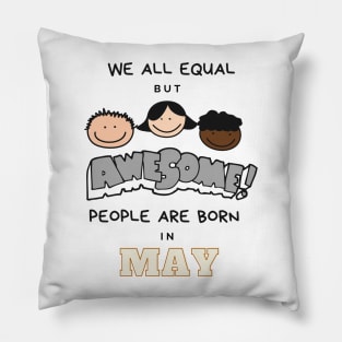 We all equal -Awesome People Are Born in May Gift Pillow