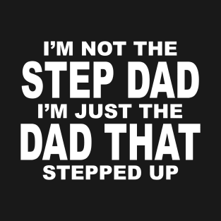 I'M JUST A DAD WHO STEPPED UP T-Shirt