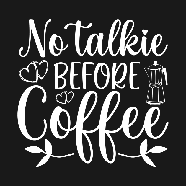 No Talkie Before Coffee Coffee Lover by fromherotozero