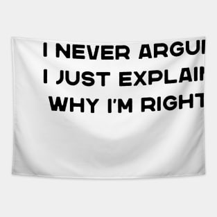 I Never Argue I Just Explain Why I'm Right Funny Saying Tapestry