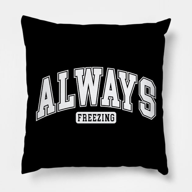 Always Freezing, Funny Winter Cold Design Pillow by ThatVibe