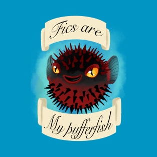 Fics are my pufferfish T-Shirt