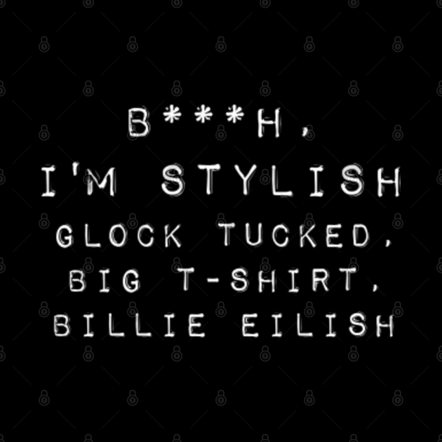 Glock tucked, big tshirt, Billie Eilish Billie Eilish Pin TeePublic