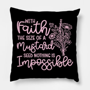 With Faith The Size Of A Mustard Seed Nothing Is Impossible Christian Pillow