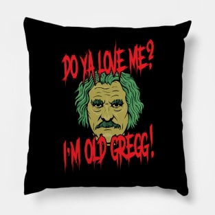 Do Ya Love Me ? - I'm Old Gregg Pillow