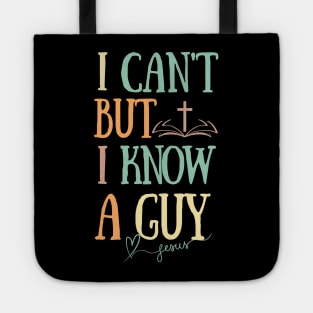 I can't But I know a Guy- Jesus Christ Faith Religious Tote