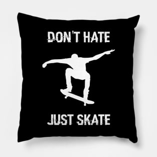 Don't hate - Just skate ! Pillow