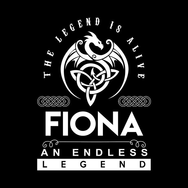 Fiona Name T Shirt - The Legend Is Alive - Fiona An Endless Legend Dragon Gift Item by riogarwinorganiza