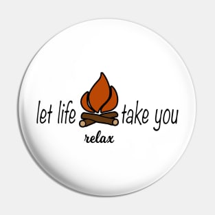 Let Life Take You Campfire Camping Relax Pin