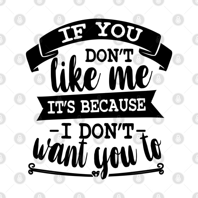 If You Don't Like Me It's Because I Don't Want To by Rise And Design