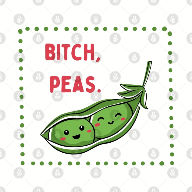 Bitch, Peas | Little Veg Energy | For Foodies & Bitches by akastardust