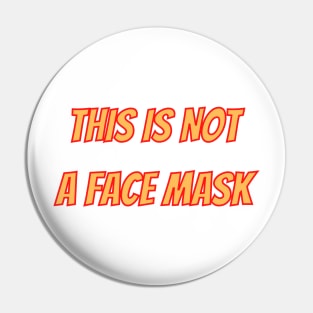 This is not a face mask Pin