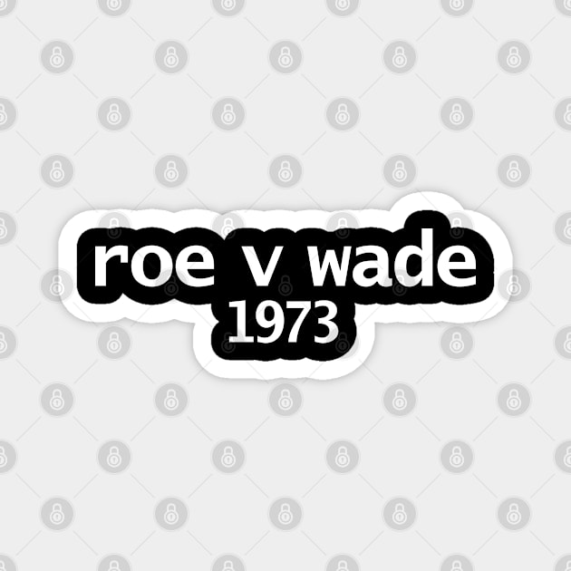 Roe V Wade 1973 Minimal Typography White Text Magnet by ellenhenryart