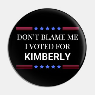 Don't Blame Me I Voted For Kimberly Pin