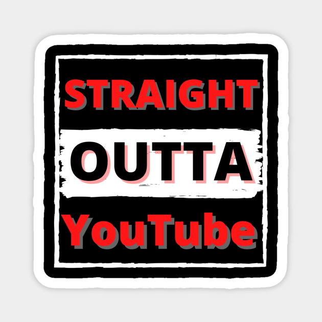 Straight out of YouTube Magnet by Cozy infinity