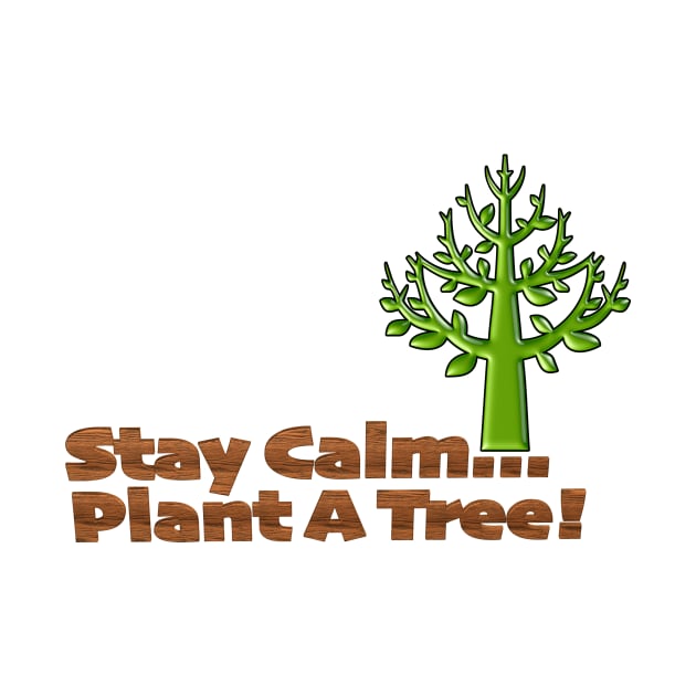 Stay Calm Plant a Tree by TakeItUponYourself