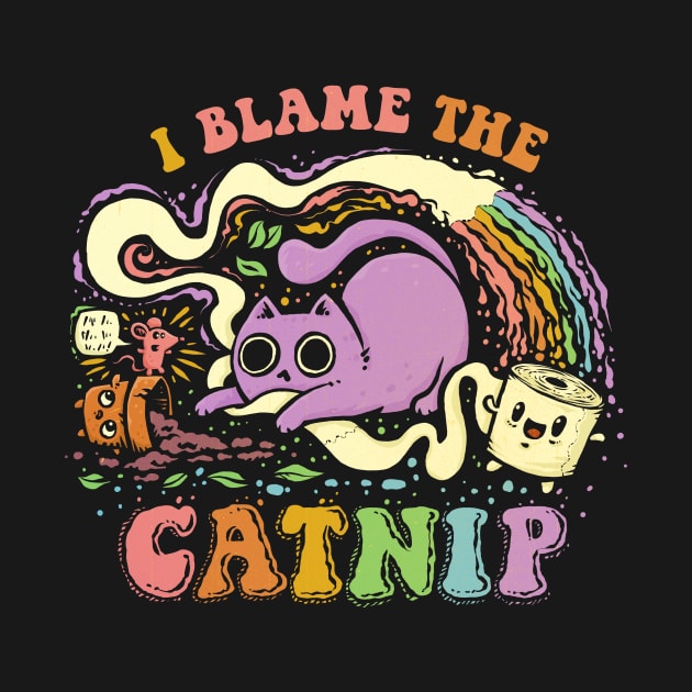 I Blame the Catnip by kg07_shirts